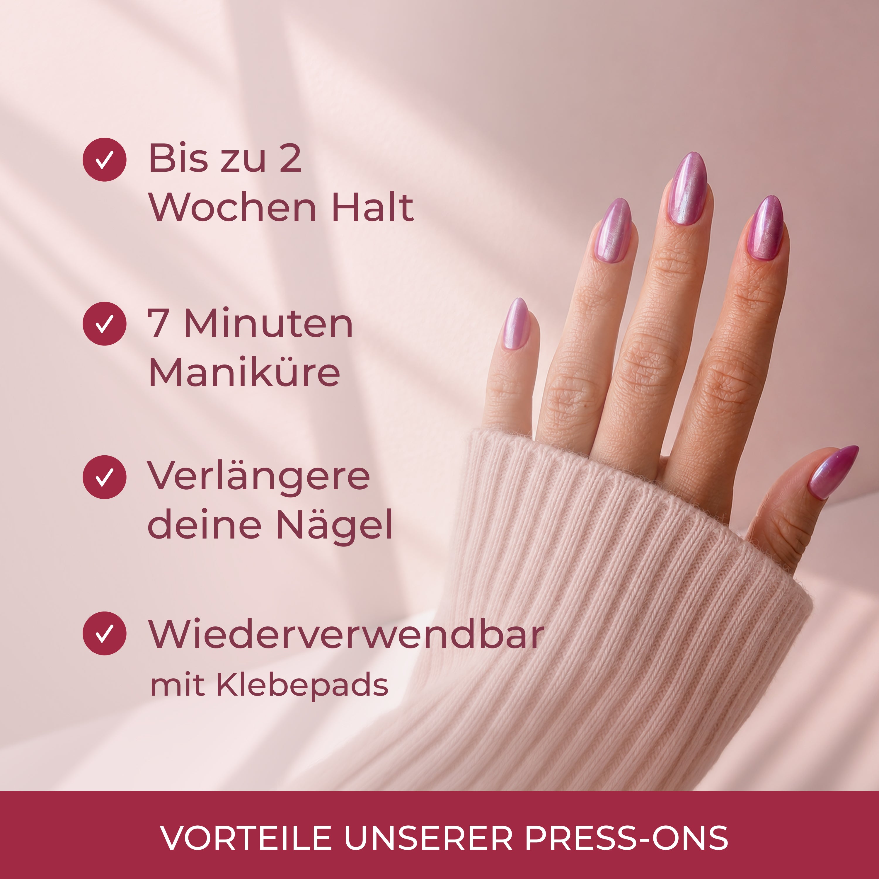 Vorteile unserer Press-Ons: bis zu 2 Wochen Halt, 7 Minuten Maniküre, verlängert die Nägel, wiederverwendbar mit Klebepads